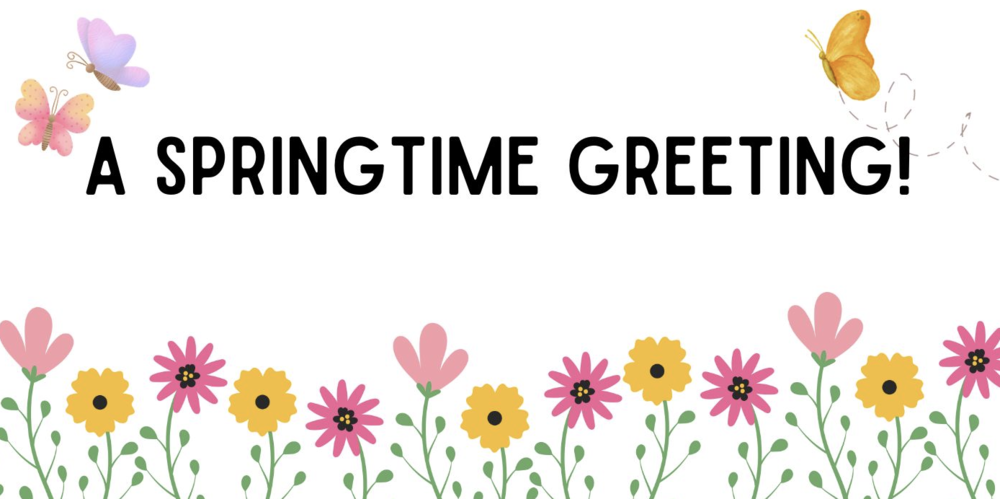 A white banner with flowers and butterflies reading "A SPRINGTIME GREETING!"