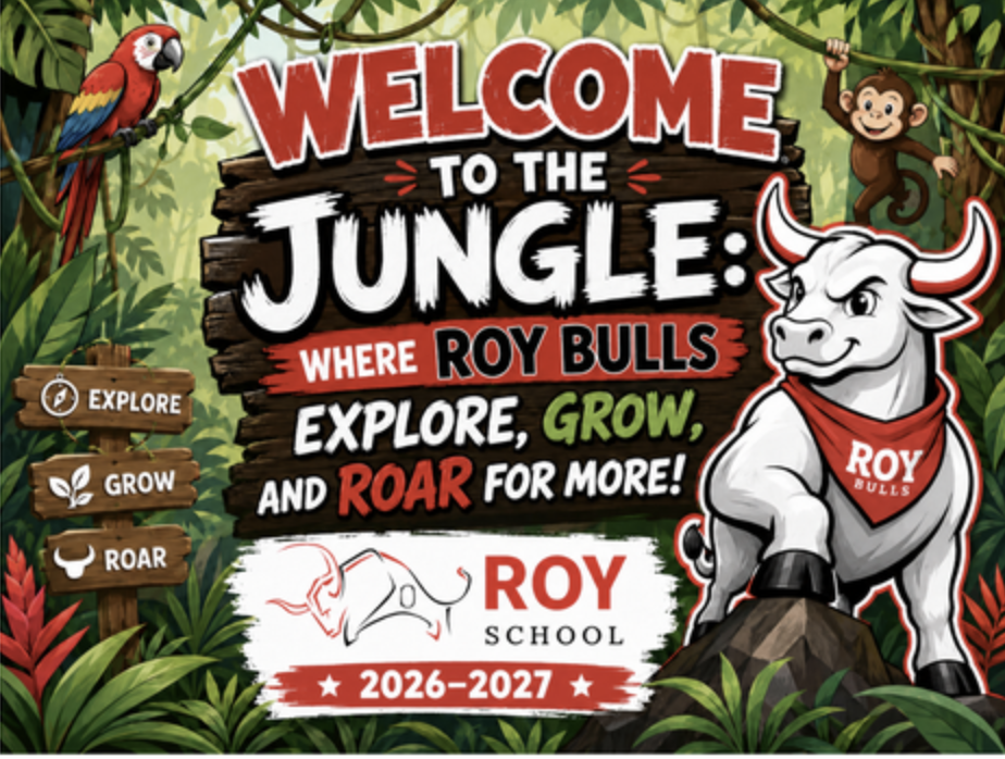 An illustration with a jungle theme set against a lush, green rainforest background with hanging vines, tropical leaves, and colorful red flowers. The main features and details of the image include:Central Wooden Sign: A large dark wooden sign displays bold text in various colors and styles that reads: "WELCOME TO THE JUNGLE: WHERE ROY BULLS EXPLORE, GROW, AND ROAR FOR MORE!" Jungle Animals: A vibrant red, yellow, and blue macaw parrot perches on a branch at the top left. A small brown monkey hangs from a vine in the upper right. Mascot Character: On the right side, a white cartoon bull mascot wearing a red bandana printed with "ROY BULLS" stands proudly on a rock. Left Directional Signs: On the left, three stacked wooden directional signs feature white icons and text reading "EXPLORE" (with a compass icon), "GROW" (with a leaf icon), and "ROAR" (with a bull head icon). Bottom Banner: A white textured banner at the bottom center displays the "ROY SCHOOL" logo alongside a red and grey bull line graphic, followed by a red banner below that reads "★ 2026–2027 ★".