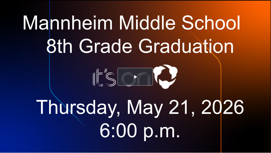 Graphic with a blue and orange gradient background announcing Mannheim Middle School 8th Grade Graduation on Thursday, May 21, 2026, at 6:00 p.m. Features the text "it's on" alongside a community-themed logo in the center.