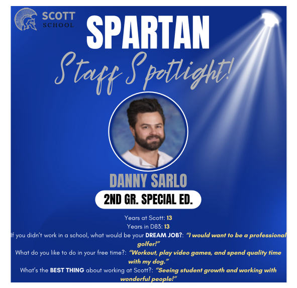 Scott School Spartan Staff Spotlight graphic featuring Danny Sarlo, a 2nd Grade Special Education teacher. The graphic lists his experience as 13 years at Scott and 13 years in District 83. It includes three Q&As: for his dream job, he lists professional golfer; for free time activities, he lists working out, playing video games, and spending quality time with his dog; and for the best thing about working at Scott, he answers, "Seeing student growth and working with wonderful people!"