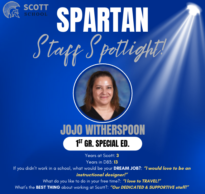 A "Spartan Staff Spotlight" graphic from Scott School featuring a portrait of JoJo Witherspoon, a 1st Grade Special Education teacher. The image includes a blue background with a spotlight effect and lists her professional background: 3 years at Scott School and 13 years in District 83. It also features her personal interests, noting that her dream job would be an instructional designer, she loves to travel, and she appreciates the dedicated and supportive staff at Scott.
