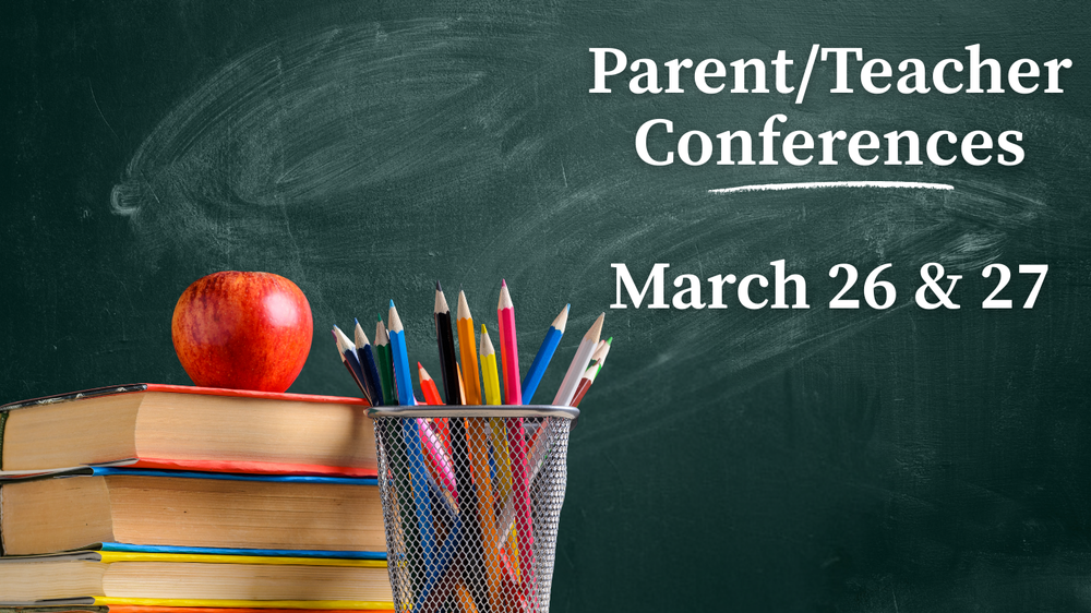 Parent/TeacherConferences March 26 and 27