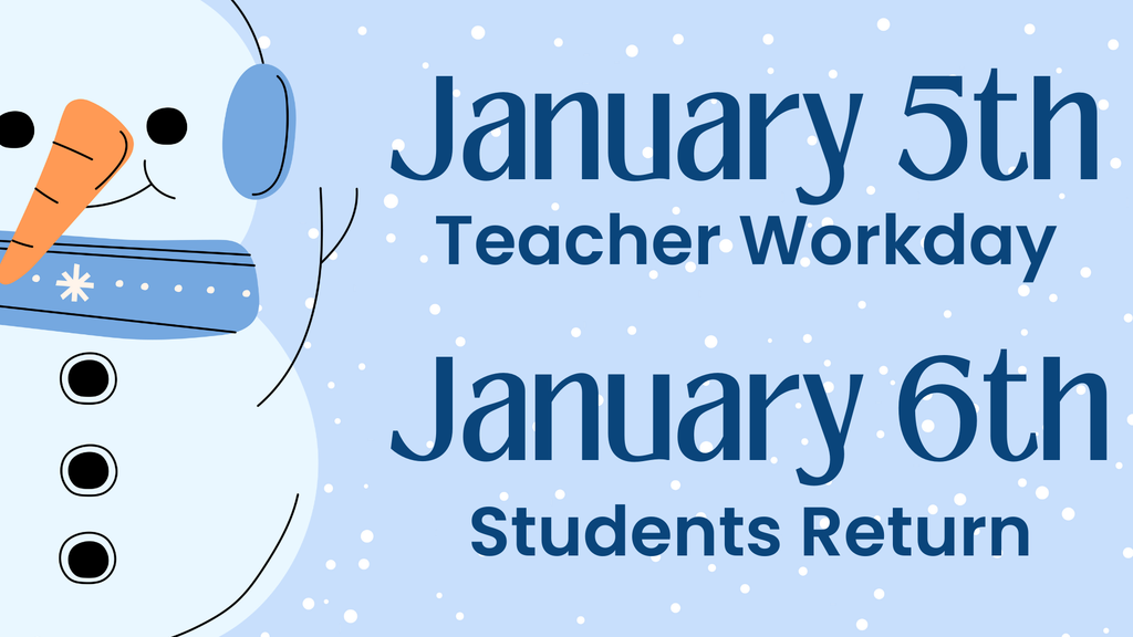 Teacher Workday January 5th and Students Return January 6th