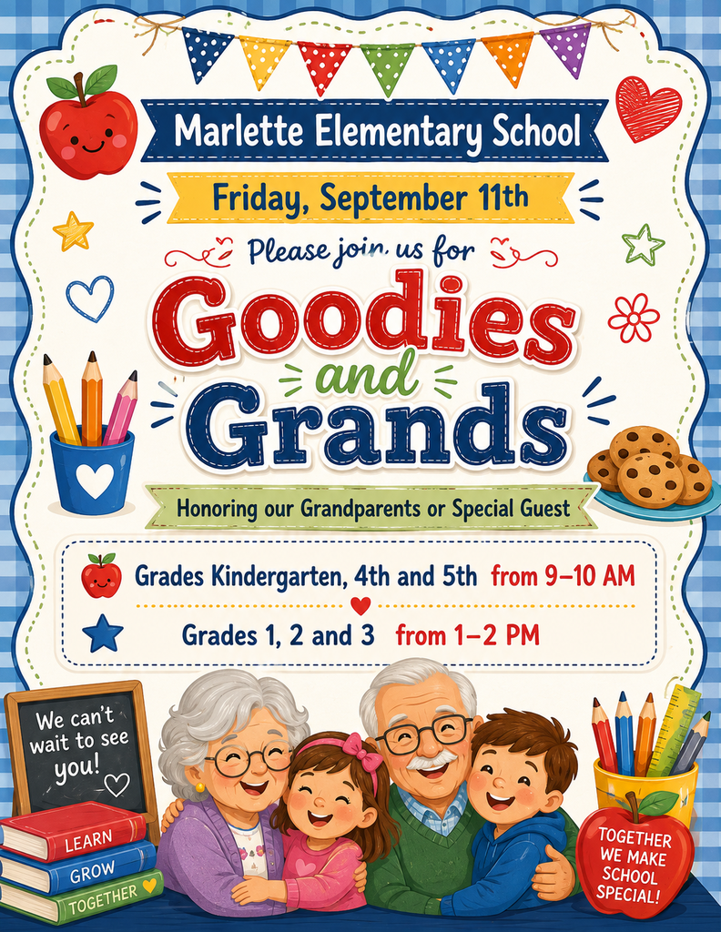 Marlette Elementary School Friday, September 11th Please join us for Goodies and Grands Honoring our Grandparents or Special Guest Grades Kindergarten, 4th and 5th from 9–10 AM Grades 1, 2 and 3 from 1–2 PM We can’t wait to see you! LEARN GROW TOGETHER TOGETHER WE MAKE SCHOOL SPECIAL!