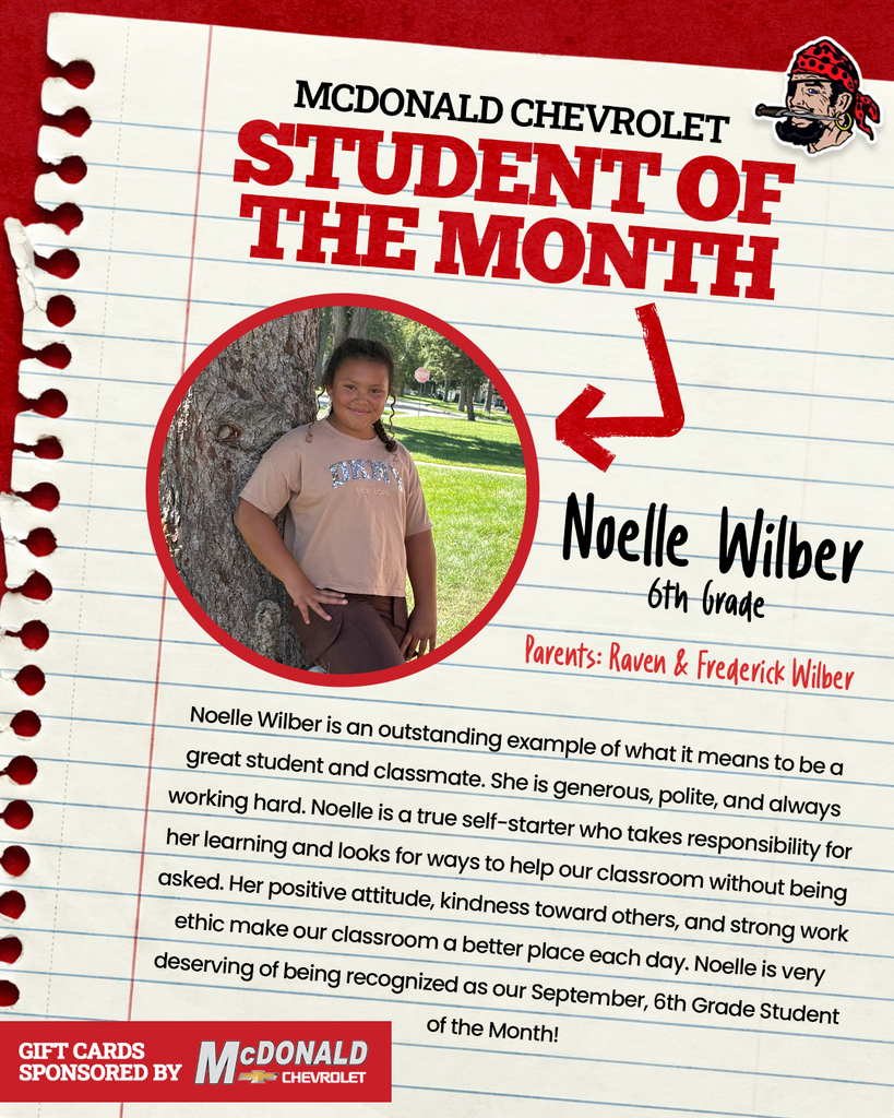 MCDONALD CHEVROLET STUDENT OF THE MONTH Noelle Wilber 6th grade Parents: Raven & Frederick Wilber Noelle Wilber is an outstanding example of what it means to be a great student and classmate. She is generous, polite, and always working hard. Noelle is a true self-starter who takes responsibility for her learning and looks for ways to help our classroom without being asked. Her positive attitude, kindness toward others, and strong work ethic make our classroom a better place each day. Noelle is very deserving of being recognized as our September, 6th Grade Student of the Month! GIFT CARDS SPONSORED BY McDONALD CHEVROLET