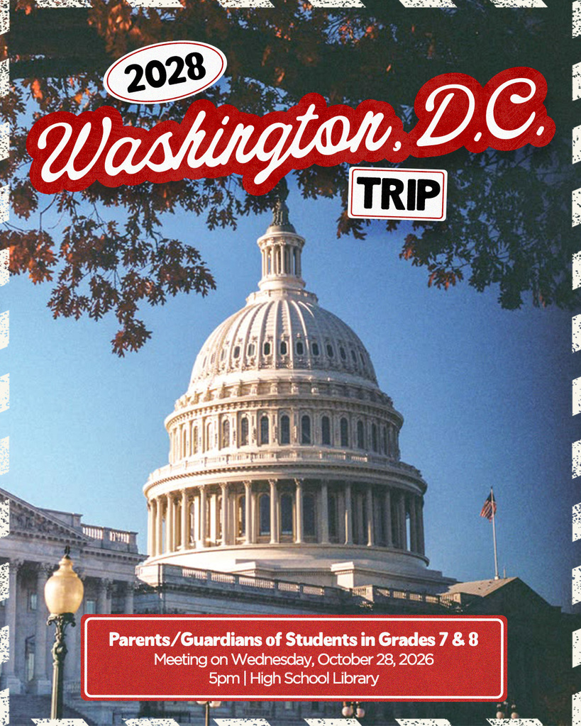 2028 Washington, D.C. Trip Parents/Guardians of Students in Grades 7 & 8 Meeting on Wednesday, October 28, 2026 5pm | High School Library