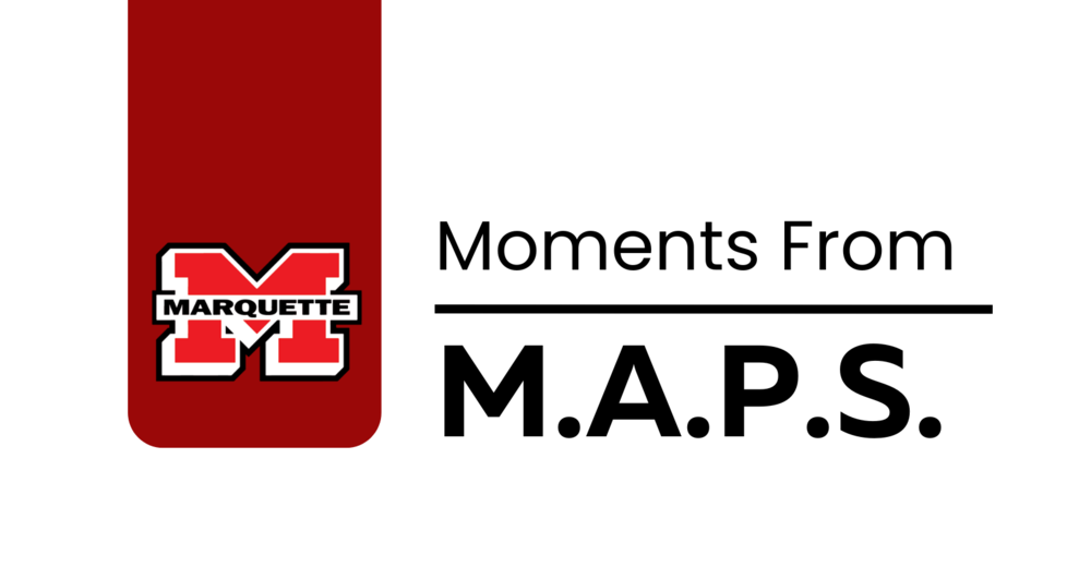 The Marquette "M" logo along with the words "Moments From M.A.P.S" 