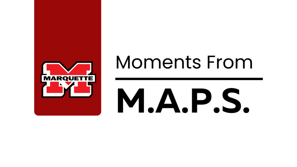 The Marquette "M" logo along with the words "Moments From M.A.P.S" 