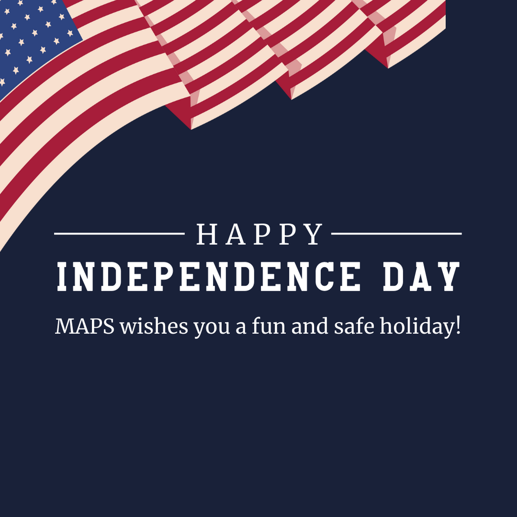 a flag and a navy background along with the text "Happy Independence Day, MAPS wishes you a fun and safe holiday!"