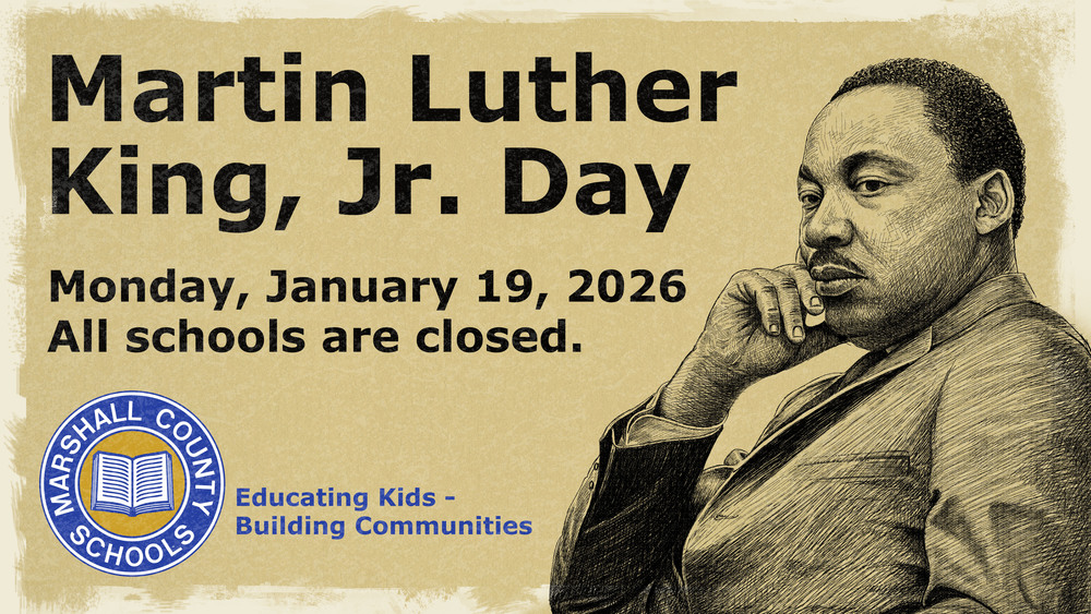 Sketch of Martin Luther King, Jr. with the text of Martin Luther King, Jr. Day, Monday, January 19, 2026, All schools are closed. The Marshall County Schools logo is in the bottom left-hand corner with Educating Kids - Building Communities.