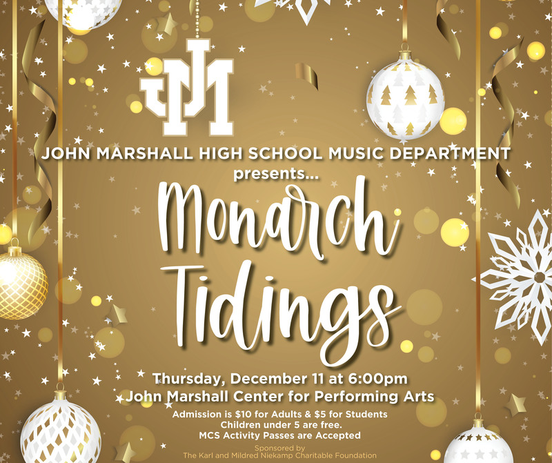 Written in white is John Marshall High School Music Department Presents Monarch Tidings written in cursive and in gold. In white is December 11, 2025, 6:00 pm Center for Performing Arts. Sponsored by the Niekamp Foundation is written in gold.
