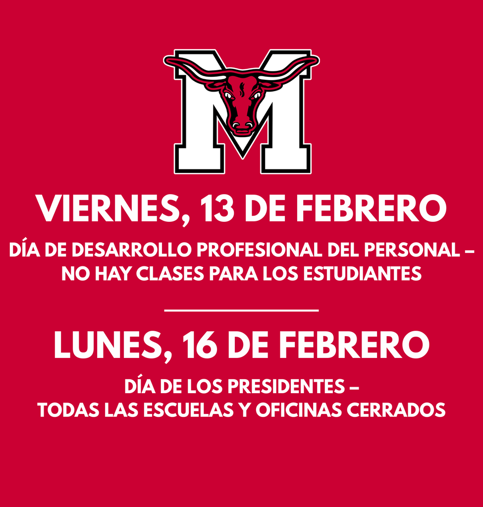 13 de febrero: Día de Desarrollo Profesional del Personal (No hay clases para los estudiantes) | 16 de febrero: Día de los Presidentes (Todas las oficinas y escuelas cerrados)  