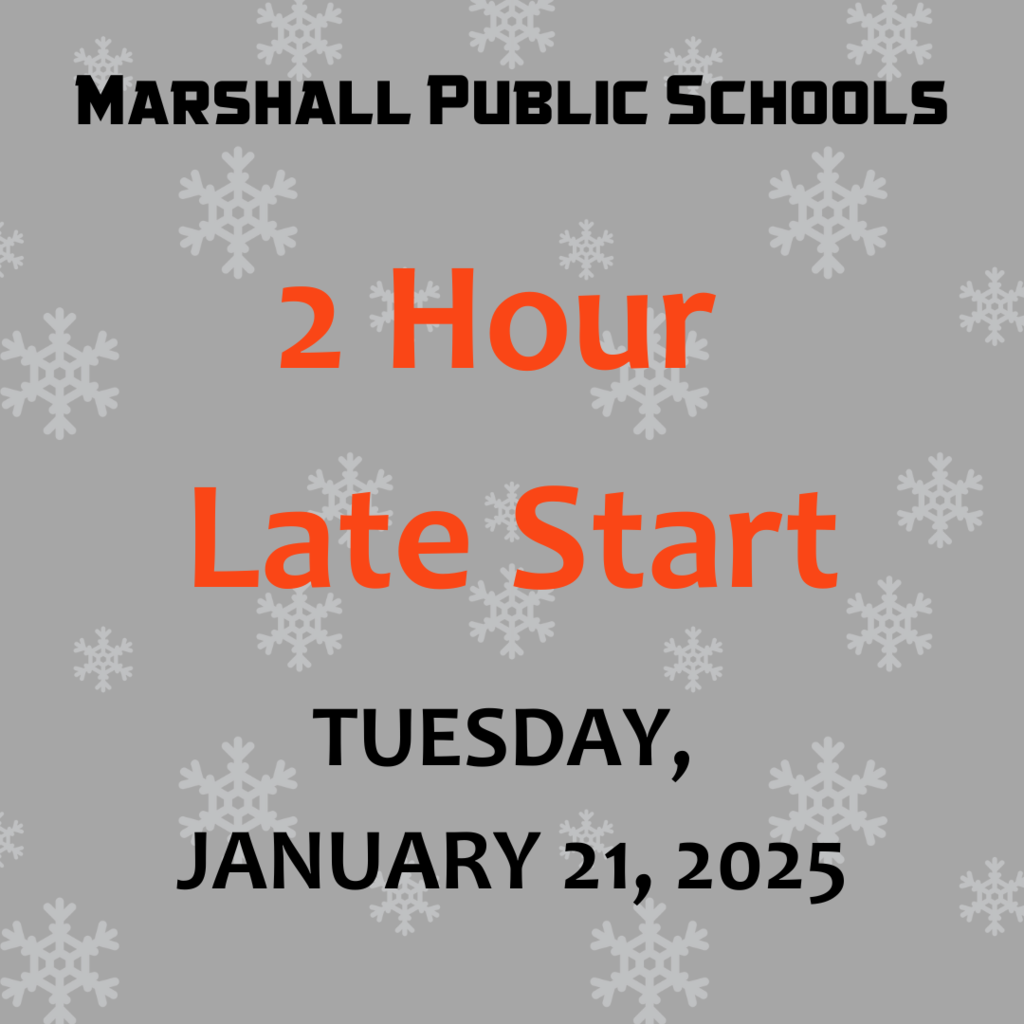 On Tuesday, January 21, Marshall Public Schools will be 2 hours late. There will be no morning 3's Preschool. Bundle up and stay warm!