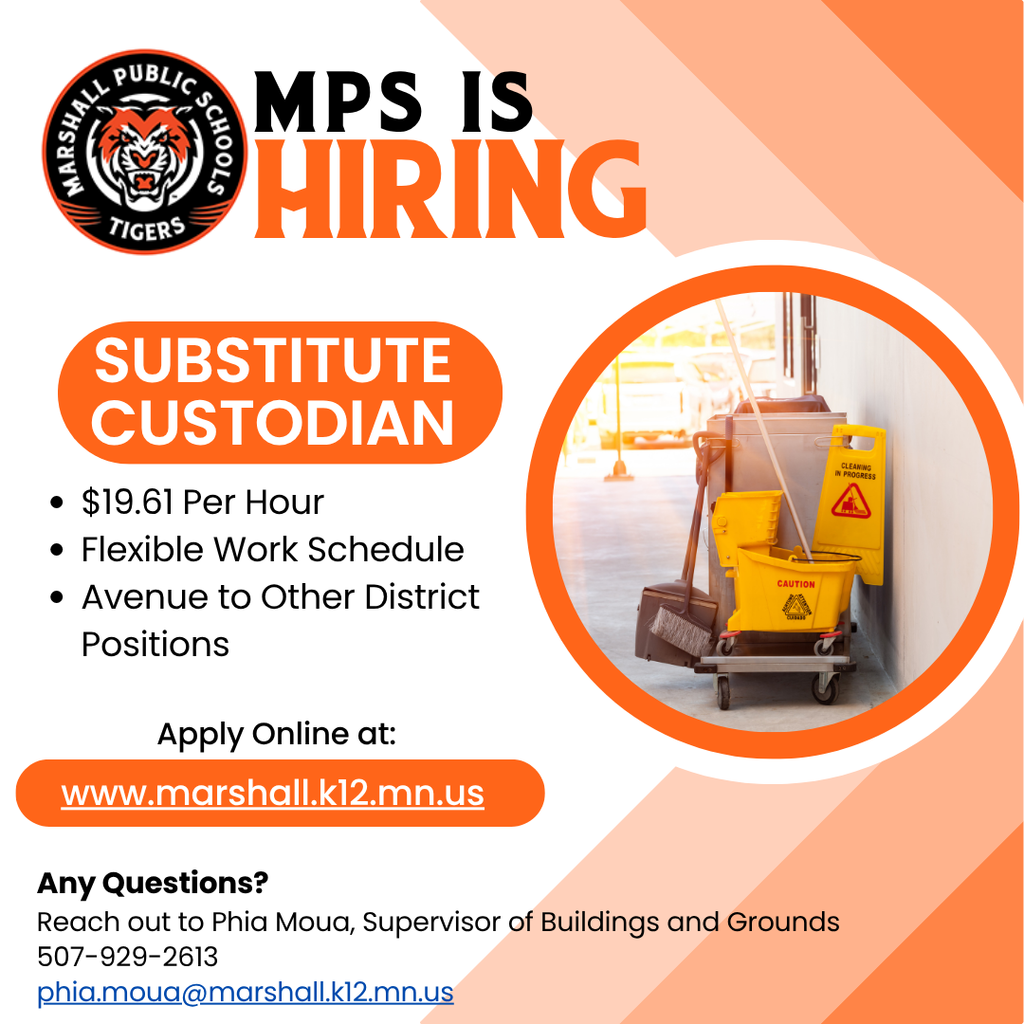 MPS is hiring a substitute custodian. $19.61 per hour, flexible work schedule, avenue to other district positions. Apply online at www.marshall.k12.mn.us Any questions? Reach out to Phia Moua, Supervisor of Buildings and Grounds 507-929-2613