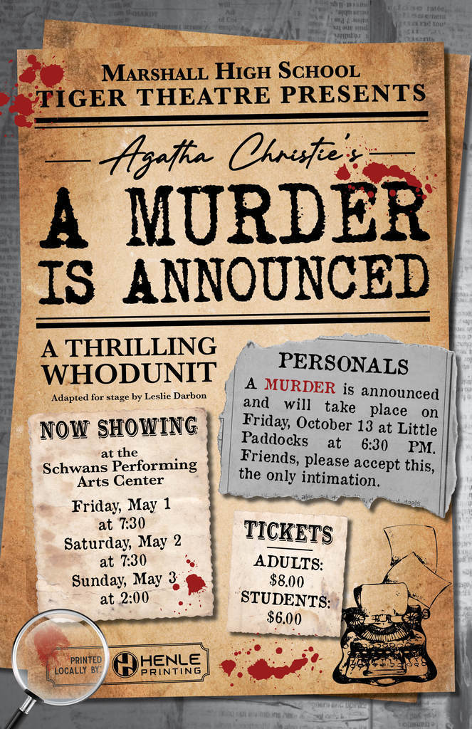 Marshall High School Tiger Theatre Presents Agatha Christie's A MURDER IS ANNOUNCED a thrilling whodunit. No Showing at the Schwan's performing arts center on Friday, May 1st at 7:30pm, Saturday, May 2 at 7:30pm, and Sunday, May 3 and 2:00pm. Tickets for adults: $8 students: $6