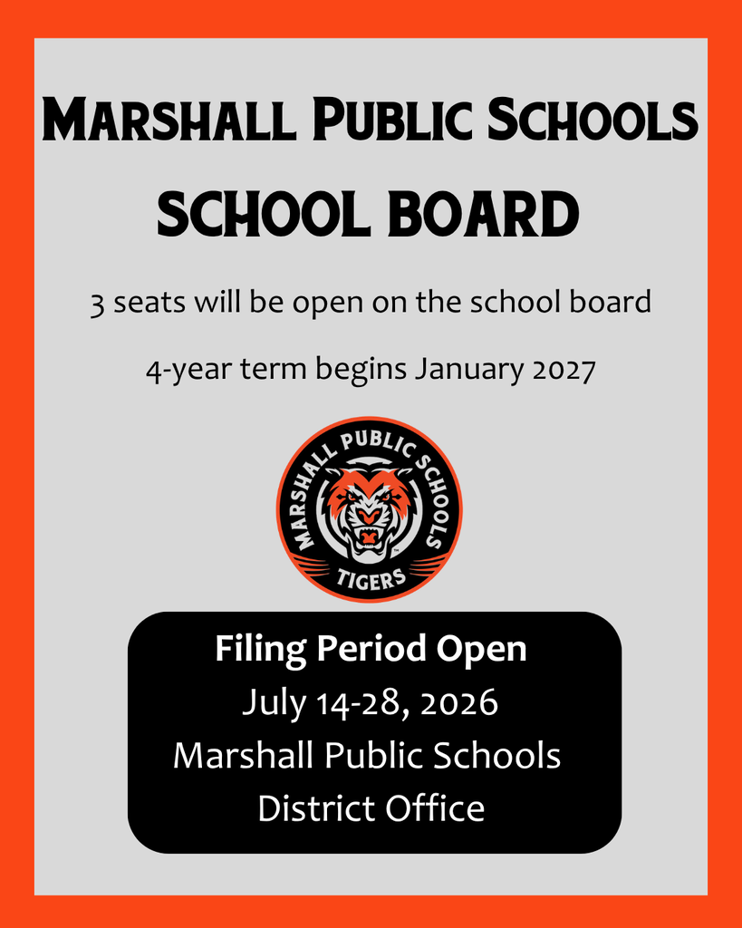 The Marshall Public Schools Board of Education will be seeking 3 candidates to fill the open seats. The term starts in January 2027 and will serve 4 years. To fill out an Affidavit of Candidacy, come to the District Office between July 14-July 28 to file. The District Office is open Monday-Thursday 7:30am-4:30pm and Friday 7:30am-12pm. We will be open until 5pm on July 28th. If you have any questions, stop into the District Office or give us a call at 507-537-6924.