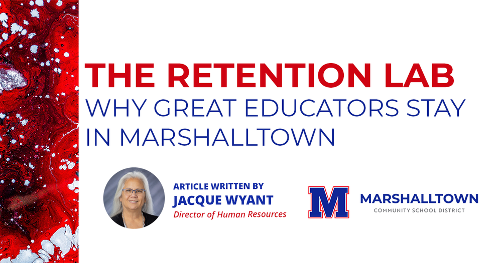 The Retention Lab: Why Great Educators Stay in Marshalltown. Written by Jacque Wyant