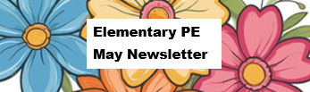 Elementary PE May Newsletter with colorful flowers in the background
