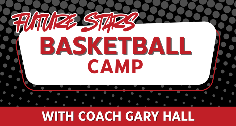 A graphic that reads Future Stars Basketball Camp with Coach Gary Hall