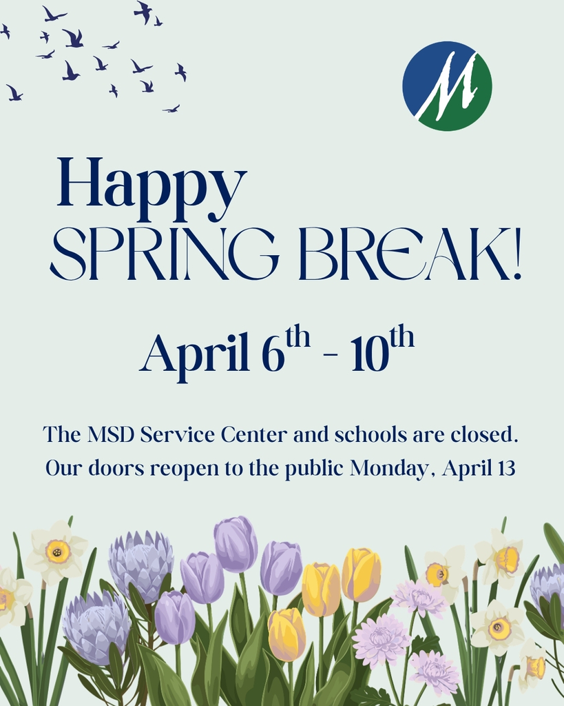 A light green image with flowers and blue text say Happy Spring break! with the dates the MSD schools and offices are closed (April 6th - 10th) reopening on April 13th
