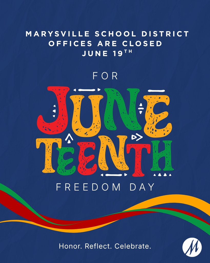A blue image says that Marysville School District offices will be closed for Juneteenth. There are green and yellow and red decorations on the image with the words Honor. Reflect. Celebrate on the bottom with the white MSD logo in the bottom right corner. 