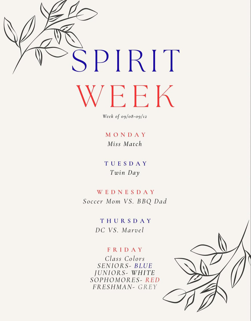Spirit Week Flyer. Monday 9/8/ Mismatch. Tuesday 9/9 Twin Day. Wednesday 9/10 Soccer Mom VS. BBQ Dad. Thursday 9/11 DC VS Marvel. Friday 9/12 Class Colors, Seniors Blue, Juniors White, Sophomores Red, Freshman Grey