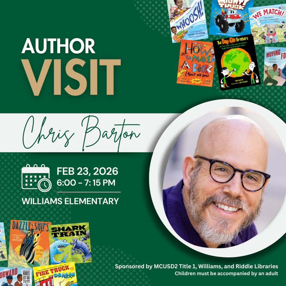Brand colored graphic and a photo of an author and books. The text reads "author visit Chris Barton. Feb 23, 2026 6-7:15 PM Williams Elementary. Sponsored by MCUSD2 Title 1, Williams, and Riddle Libraries Children must be accompanied by an adult