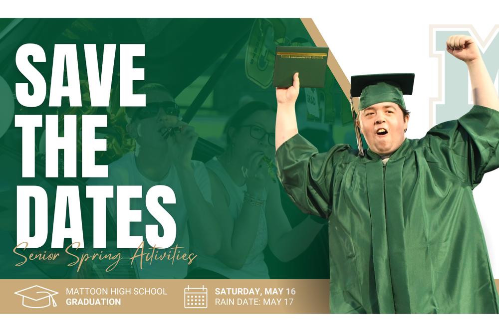 Branded mcusd2 graphic with a photo of students during the senior parade and a mhs graduate cheering. Text reads "Save the dates Senior Spring Activities. Mattoon High School Graduation. Saturday May 16. Rain Date May 17