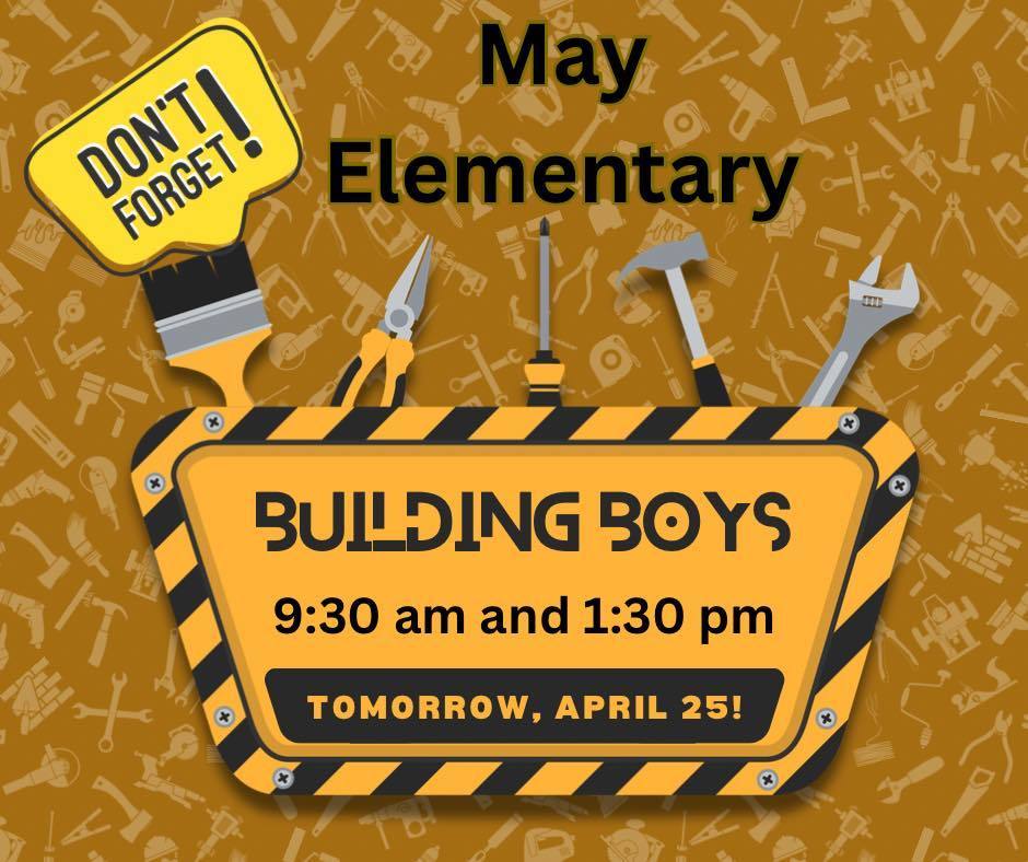 may elementary. Building boys, april 25th 9:30 and 1:30pm