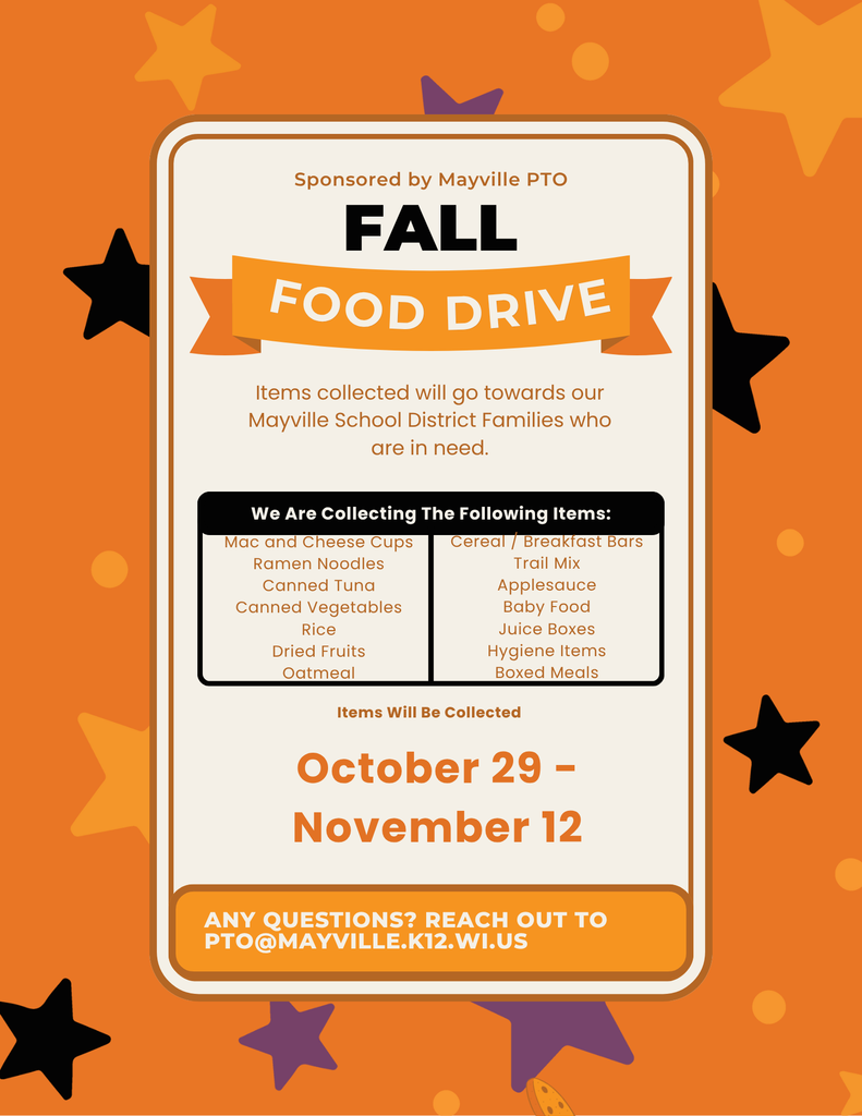 The Mayville PTO is sponsoring a Fall Food Drive to assist our own Cardinal families in need. Donations are being accepted at all three schools, as well as Mayville City Hall, the Ted and Grace Bachhuber Memorial Library, and the TAG Center. We couldn't be more grateful for the community partnership. Please consider donating one or more of the items listed below! #mayvillecardinals #cardinalpride #cardinalcommunity #mayvilleschools Mac and cheese cups         Ramen noodles Canned tuna Canned vegetables Rice Dried fruits Oatmeal Cereal/breakfast bars Trail Mix Applesauce Baby food Juice boxes Hygiene items Boxed meals Questions? Email PTO@mayville.k12.wi.us