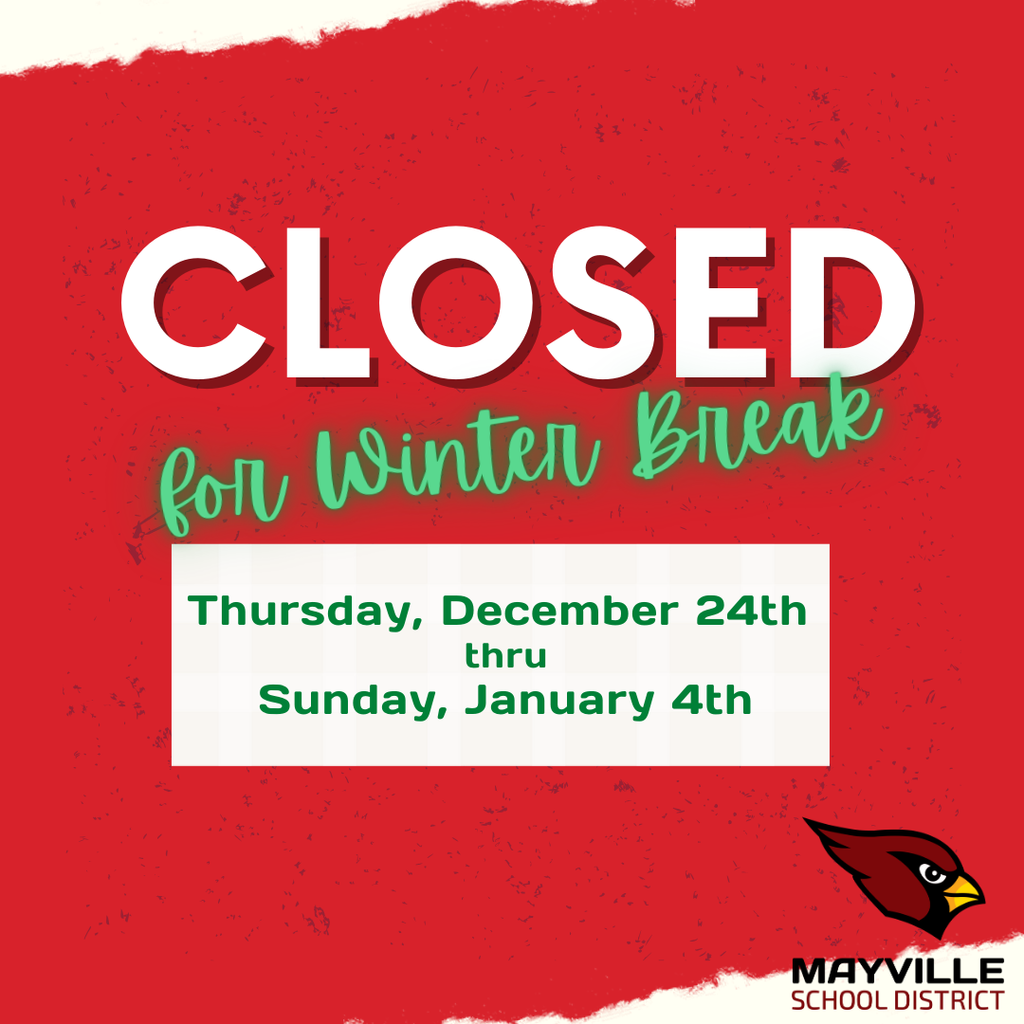 Mayville School District offices will be closed while students are on winter break. Please reach out prior to noon on Wednesday, December 23rd, or please leave a message and know that we will be in touch once school is back in session on Monday, January 5th! #mayvillecardinals #mayvilleschools #cardinalpride