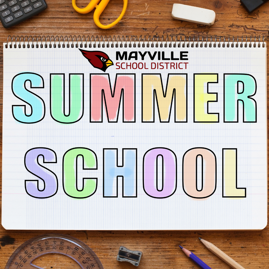 Wooden desk background with various school supplies with a white lined notebook in the center with the words SUMMER SCHOOL written in block letters appearing to be colored in with pastel chalk colors, Mayville School District logo at top with Cardinal