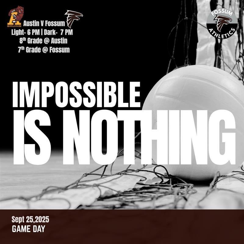Flyer with volleyball and net. Text reads: “Austin v Fossum. Light – 6 PM | Dark – 7 PM. 8th Grade @ Austin, 7th Grade @ Fossum. Impossible is Nothing. Sept. 25, 2025 – Game Day.” Includes Fossum Athletics logo.