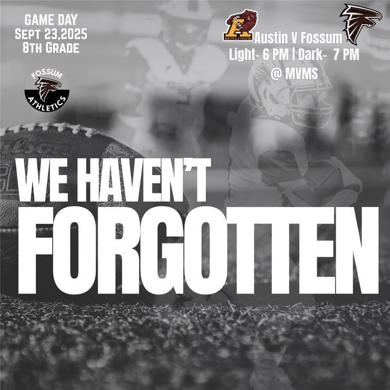 Flyer with football background. Text reads: “Game Day Sept. 23, 2025 – 8th Grade. Austin vs. Fossum. Light – 6 PM | Dark – 7 PM @ MVMS. We Haven’t Forgotten.” Includes Fossum Athletics logo and Falcon logo.
