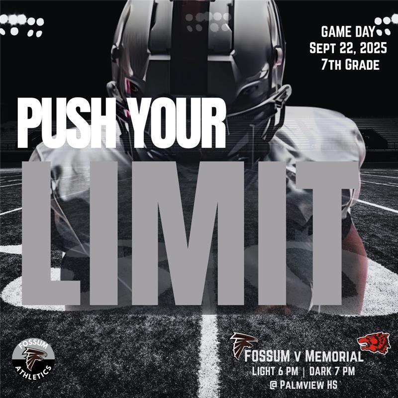 Flyer with football player under stadium lights. Text reads: “Game Day Sept. 22, 2025 – 7th Grade. Fossum vs. Memorial. Light – 6 PM | Dark – 7 PM @ Palmview HS. Push Your Limit.” Includes Fossum Athletics logo.