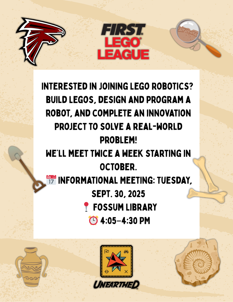 Flyer with Fossum Falcon logo and FIRST LEGO League branding. Text reads: “Interested in joining LEGO Robotics? Build LEGOs, design and program a robot, and complete an innovation project to solve a real-world problem! We’ll meet twice a week starting in October. Informational Meeting: Tuesday, Sept. 30, 2025. Fossum Library. 4:05–4:30 PM.” Background includes archaeology-style graphics of a shovel, bones, pottery, compass, and fossils.