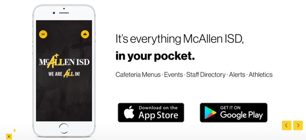 It's everything McAllen ISD, in your pocket. From cafeteria menus to alerts to announcements. Download the McAllen ISD app today.