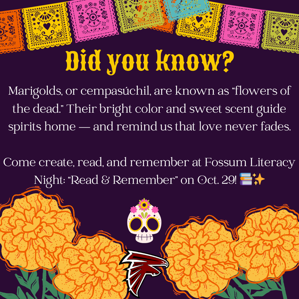Digital graphic for Fossum Middle School Literacy Night countdown. The background is deep purple with colorful papel picado across the top and bright orange marigolds along the bottom. Text reads: “Did you know? Marigolds, or cempasúchil, are known as ‘flowers of the dead.’ Their bright color and sweet scent guide spirits home — and remind us that love never fades. Come create, read, and remember at Fossum Literacy Night: ‘Read & Remember’ on Oct. 29.” Includes the Fossum Falcons logo and a decorative sugar skull.
