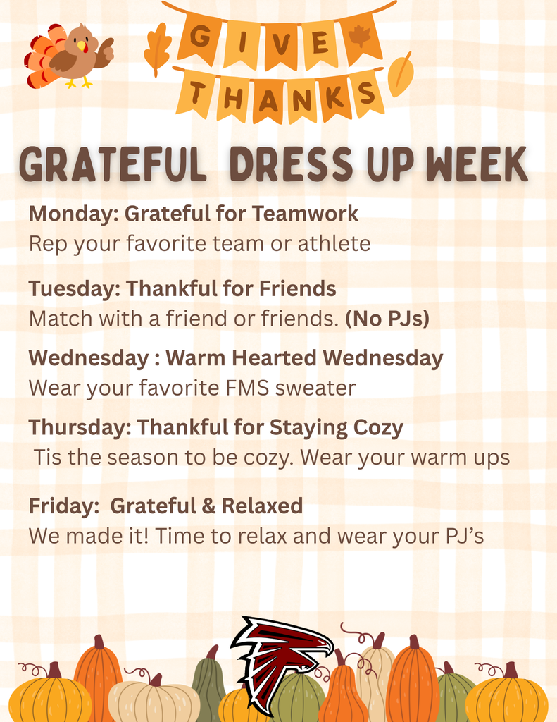 A festive Thanksgiving-themed flyer titled “Grateful Dress Up Week.” At the top, a banner reads “Give Thanks” with fall leaves and a cartoon turkey. Each day of the week lists a themed dress-up activity: Monday—Teamwork & Thankfulness (rep your favorite team), Tuesday—Thankful for Friends (match with friends, no PJs), Wednesday—Warm Hearted Wednesday (wear an FMS sweater), Thursday—Thankful for Staying Cozy (wear warm-ups), and Friday—Grateful & Relaxed (wear pajamas). The bottom features rows of colorful pumpkins and the Fossum Falcons logo.