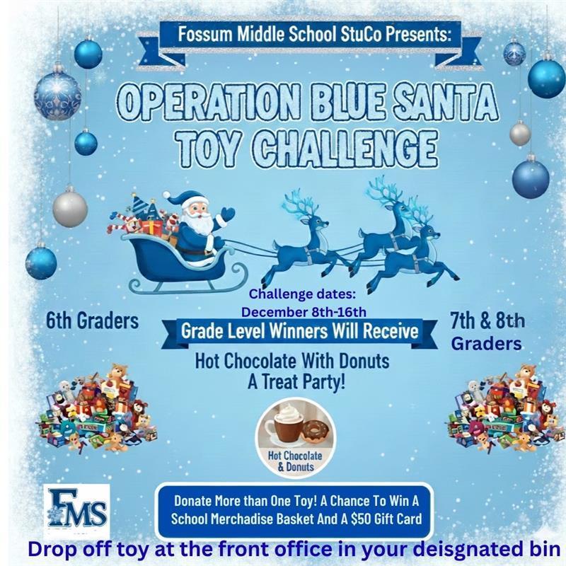 “A festive blue winter-themed flyer for Fossum Middle School StuCo announcing the ‘Operation Blue Santa Toy Challenge.’ A cartoon Santa rides a sleigh pulled by blue reindeer across the top. The challenge runs December 8–16. It states that grade-level winners (6th vs. 7th & 8th) will receive a Hot Chocolate and Donut Treat Party. Small piles of toys sit on each side to represent grade groups. A note at the bottom says students can donate more than one toy for a chance to win a school merchandise basket and a $50 gift card. Instructions say to drop off toys at the front office in designated bins.