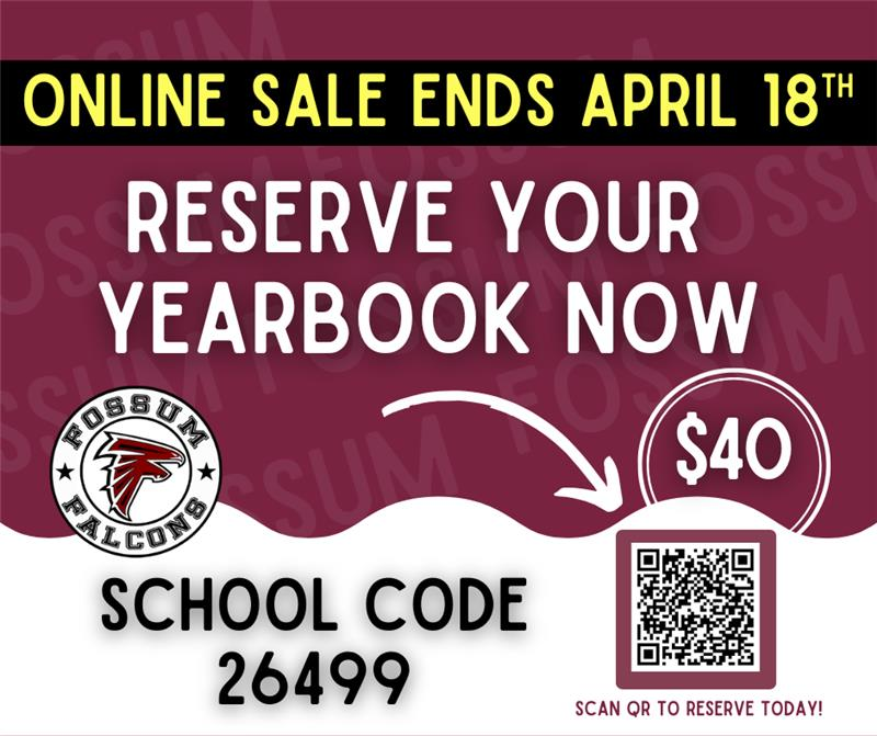 Maroon promotional graphic encouraging families to reserve a Fossum Falcons yearbook. Text states online sale ends April 18, price is $40, and school code is 26499. A QR code is included for online ordering.