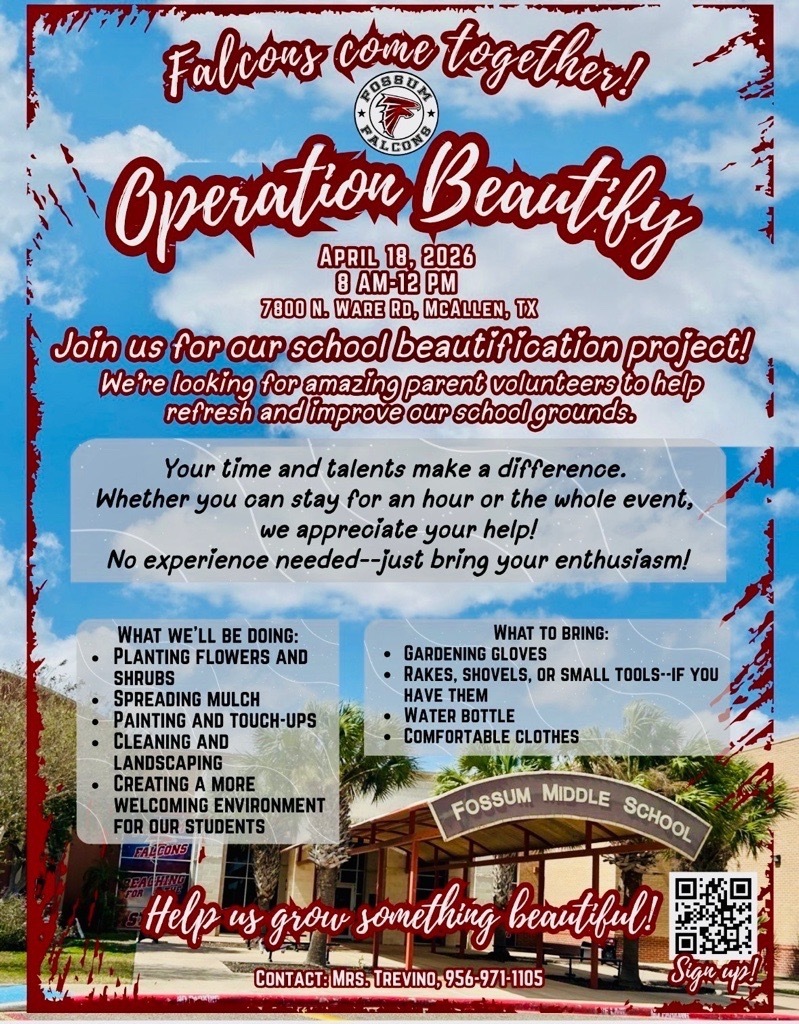 Flyer titled “Falcons Come Together! Operation Beautify” inviting volunteers to a school beautification event on April 18, 2026 from 8 AM to 12 PM at Fossum Middle School in McAllen, Texas. The event includes planting flowers, spreading mulch, painting touch-ups, landscaping, and cleaning the campus. Volunteers are asked to bring gardening gloves, tools if available, a water bottle, and comfortable clothes. The flyer features a photo of the Fossum Middle School entrance and a QR code for sign-up.