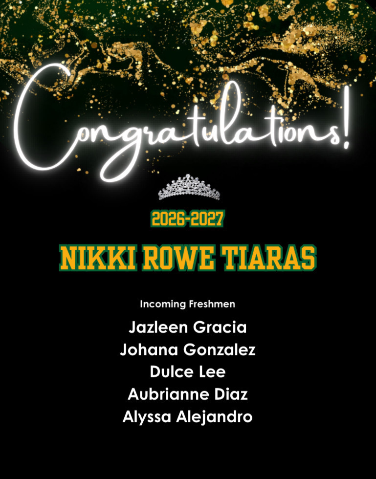 A celebratory graphic with a black background and gold sparkles reads “Congratulations!” with a tiara icon above the text. It highlights “2026–2027 Nikki Rowe Tiaras” and lists incoming freshmen: Jazleen Gracia, Johana Gonzalez, Dulce Lee, Aubrianne Diaz, and Alyssa Alejandro.