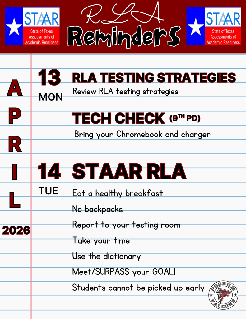 Graphic with maroon and black theme titled “STAAR RLA Reminders.” Lists April 13 as a review and tech check day, and April 14 as STAAR RLA testing day with reminders including breakfast, no backpacks, reporting to testing rooms, taking time, using tools, and no early pick-ups. Fossum Falcons logo is shown.