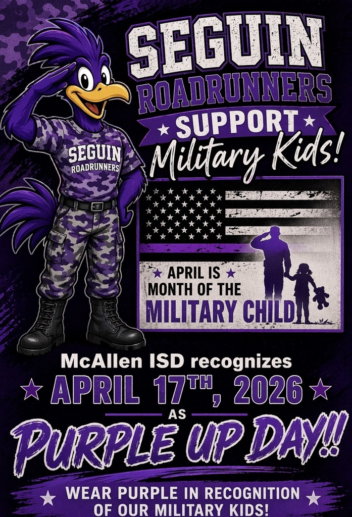 Seguin Roadrunners Support Military Kids! April is Month of the Military Child McAllen ISD recognizes April 17th, 2026 Purple Up Day!! Wear Purple in Recognition of Our Military Kids! 