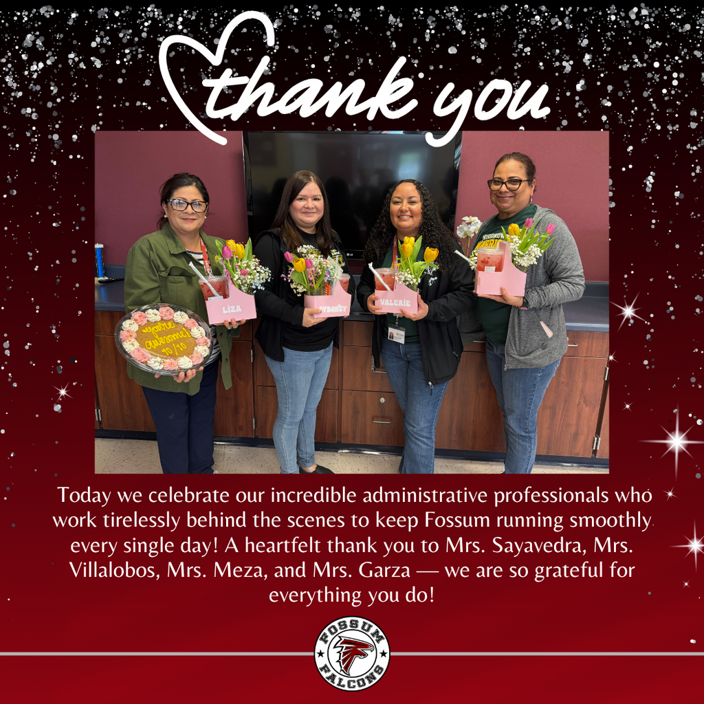Thank you graphic celebrating Fossum Middle School's administrative professionals. Four women — Mrs. Sayavedra, Mrs. Villalobos, Mrs. Meza, and Mrs. Garza — pose together holding flower arrangements and a decorated cookie cake. Text reads: "Today we celebrate our incredible administrative professionals who work tirelessly behind the scenes to keep Fossum running smoothly every single day!"