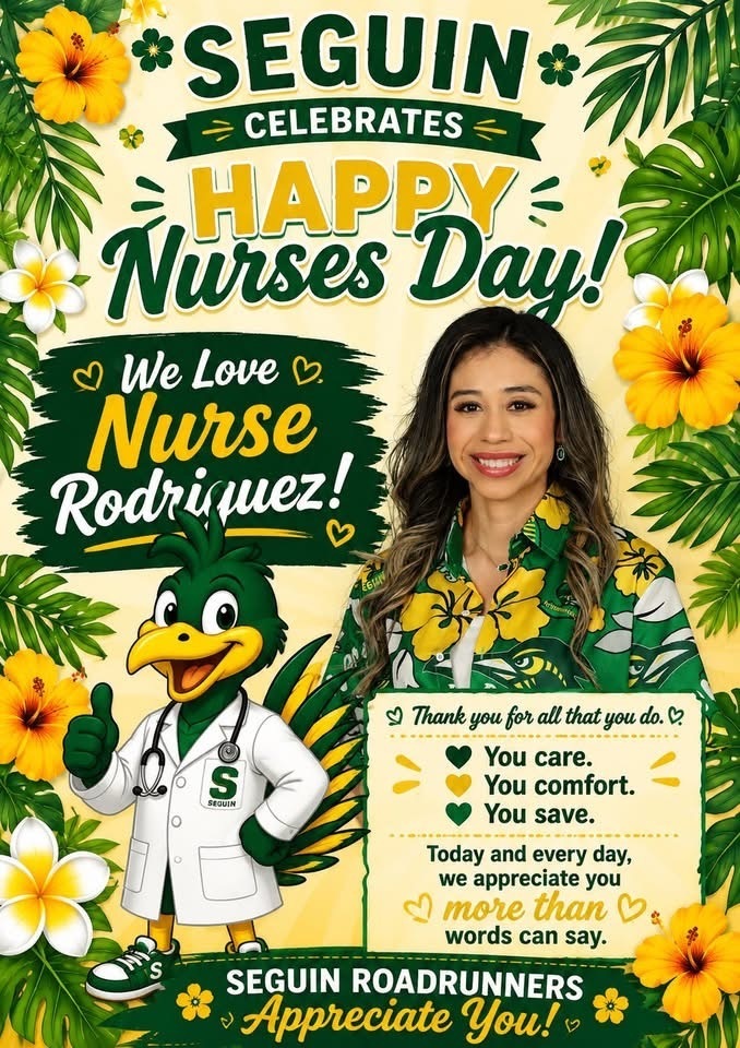 Seguin Celebrates Happy Nurses Day! We love Nurse Rodriguez! Thank you for all that you do. You care. You comfort. You save. Today and every day, we appreciate you more than words can say.  Seguin Roadrunners Appreciates You! 