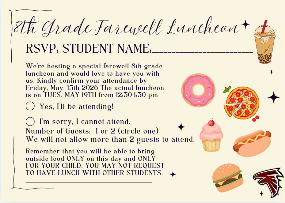 Flyer for an “8th Grade Farewell Luncheon” at Fossum Middle School. The flyer asks families to RSVP by Friday, May 15, 2026, for a luncheon taking place Tuesday, May 19 from 12:30–1:30 p.m. It includes attendance options, notes that students may bring up to two guests, and states that outside food is only allowed for their child on that day. The design includes food illustrations such as pizza, donuts, cupcakes, burgers, and boba tea, along with the Fossum Falcons logo.