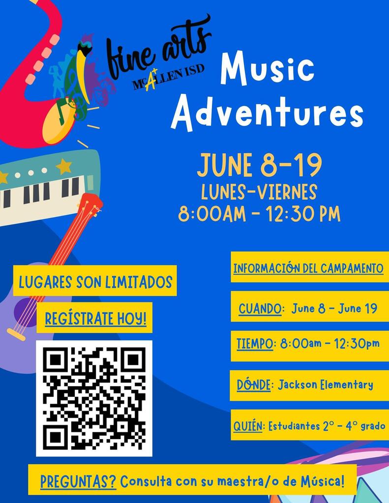 Fine Arts McAllen ISD Music Adventures June 8-19 Monday-Friday 8:00 a.m. - 12:30 p.m Lugares son limitados registrate hoy! Informacion del campamento 