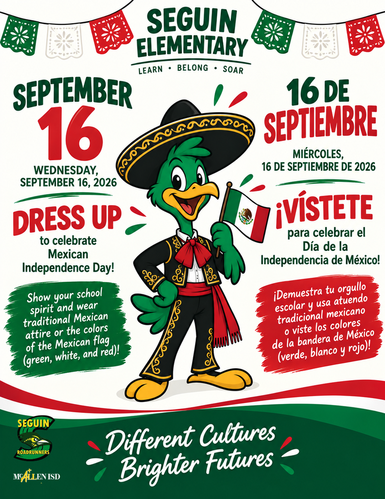 Seguin Elementary September 16, 2026 Dress Up to celebrate Mexican Independence Day! 16 de Septiembre miercoles 16